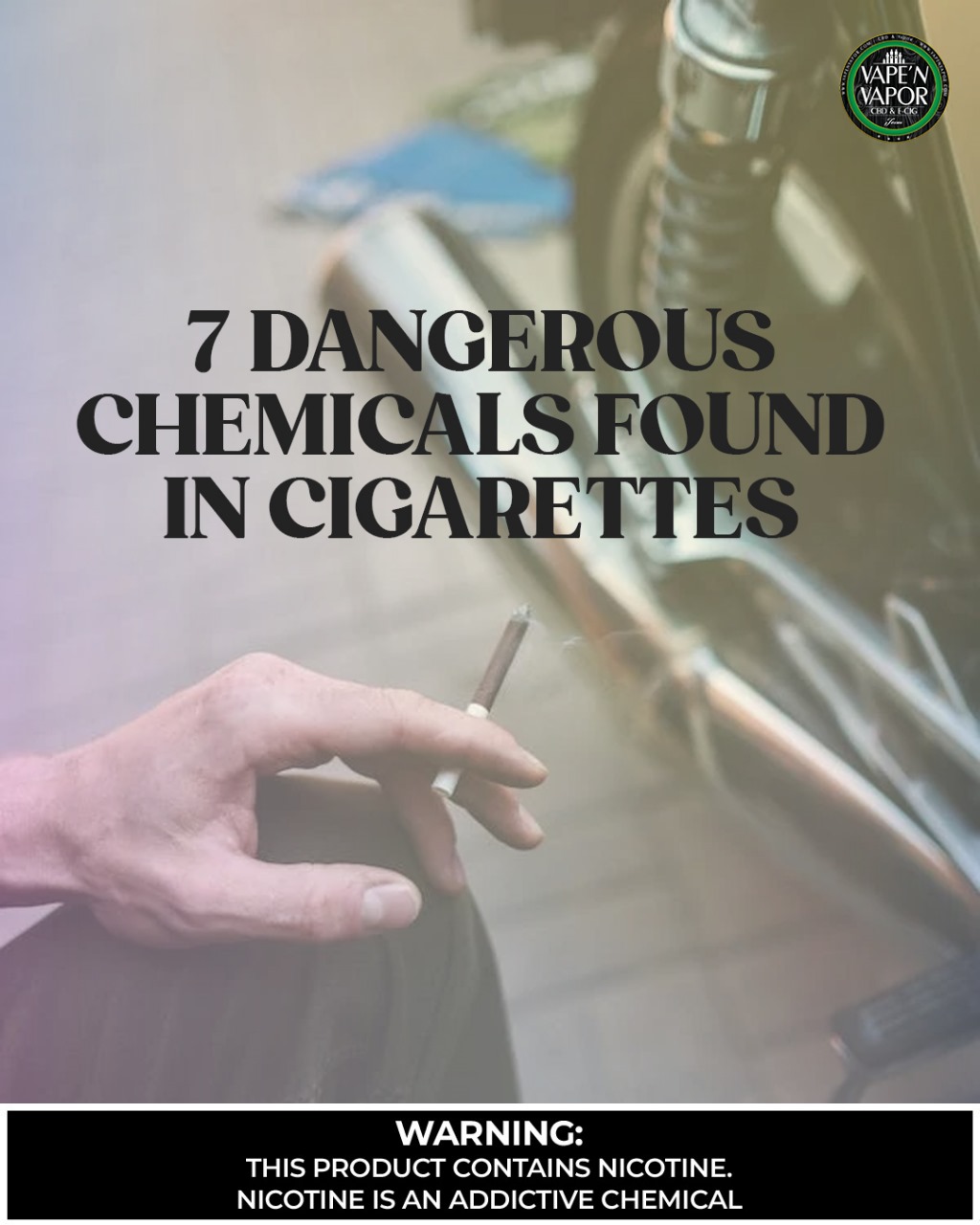 7 Most Harmful Chemicals Found In Cigarettes Vape N Vapor